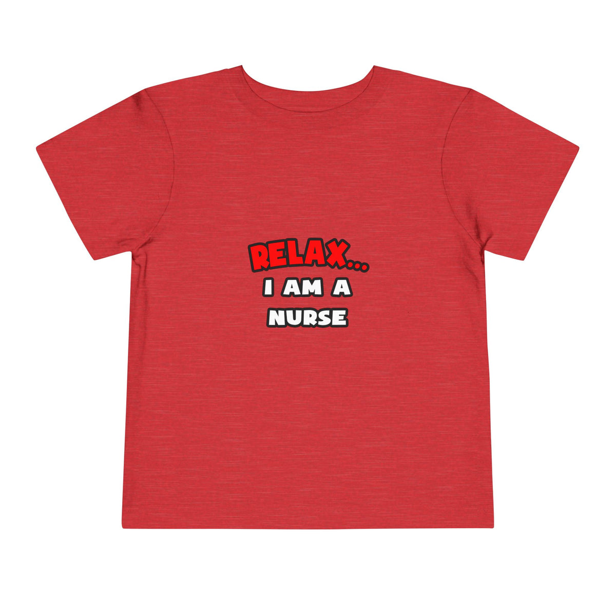Relax ... I Am A Nurse - Toddler Short Sleeve Tee