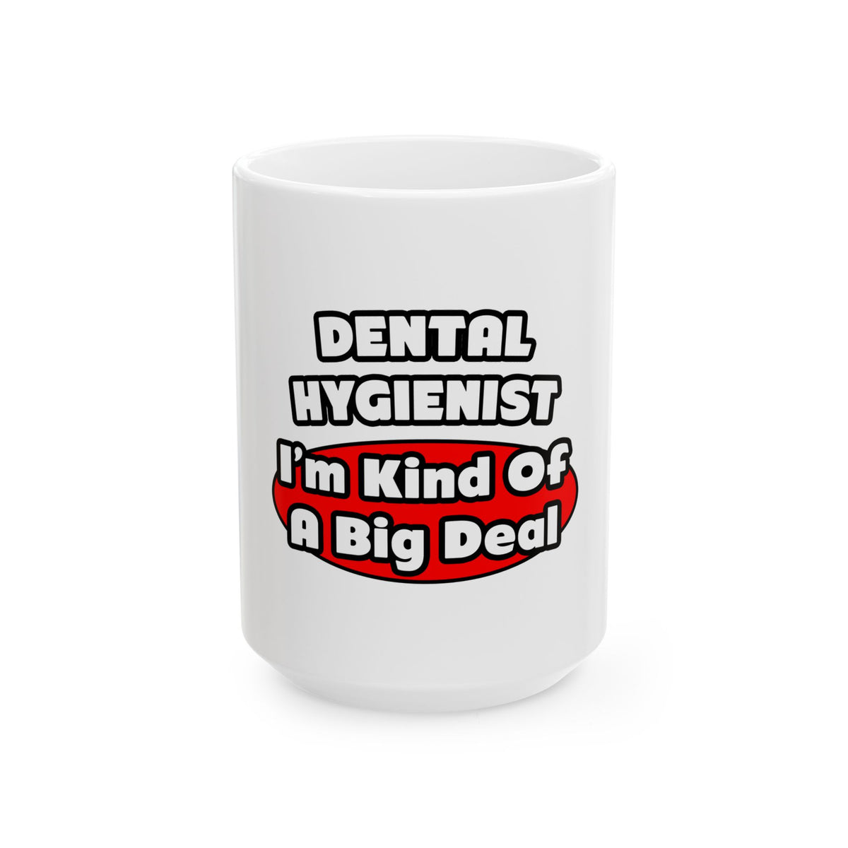 Dental Hygienist...Big Deal - Ceramic Mug, (11oz, 15oz)