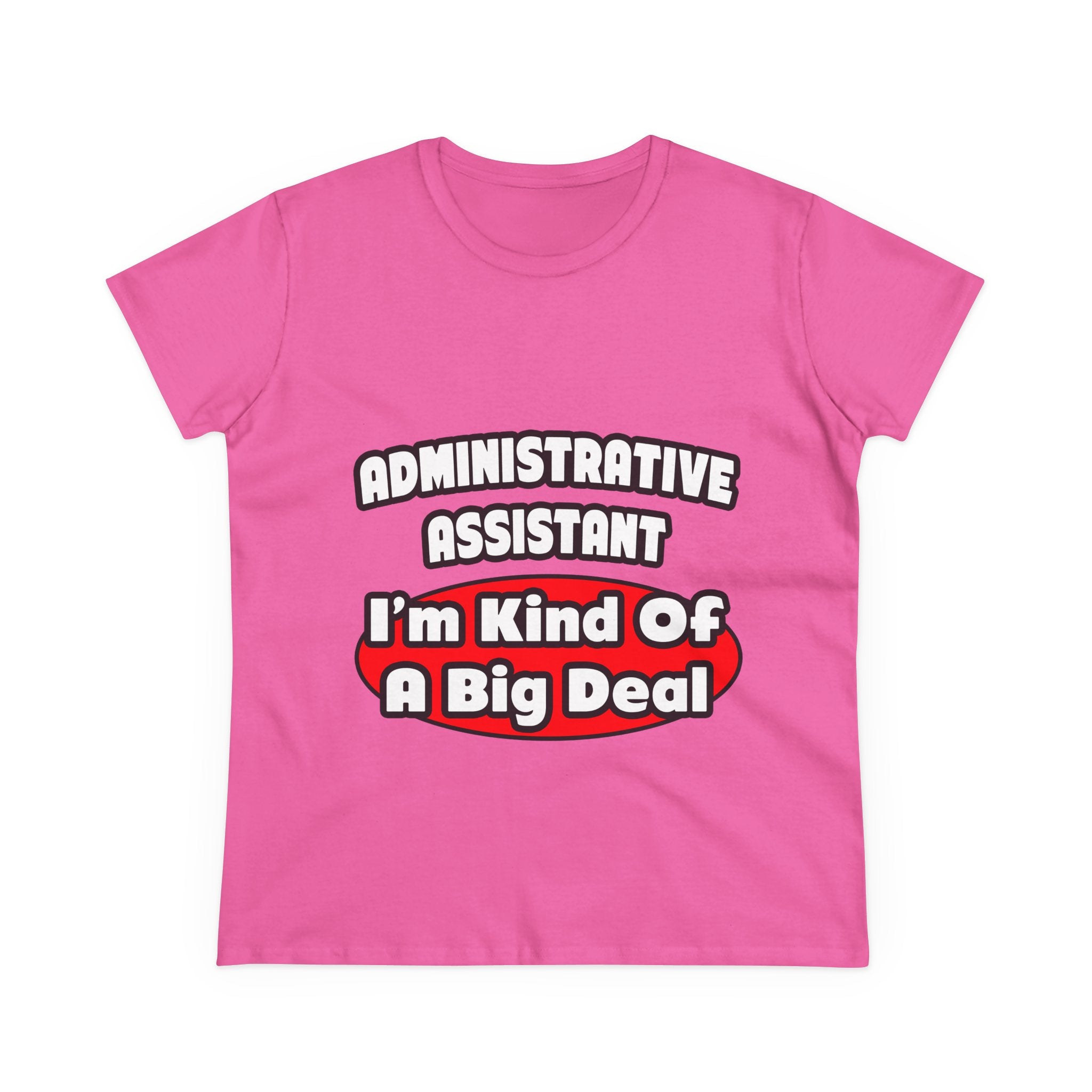 Administrative Assistant...Big Deal - Women's Midweight Cotton Tee