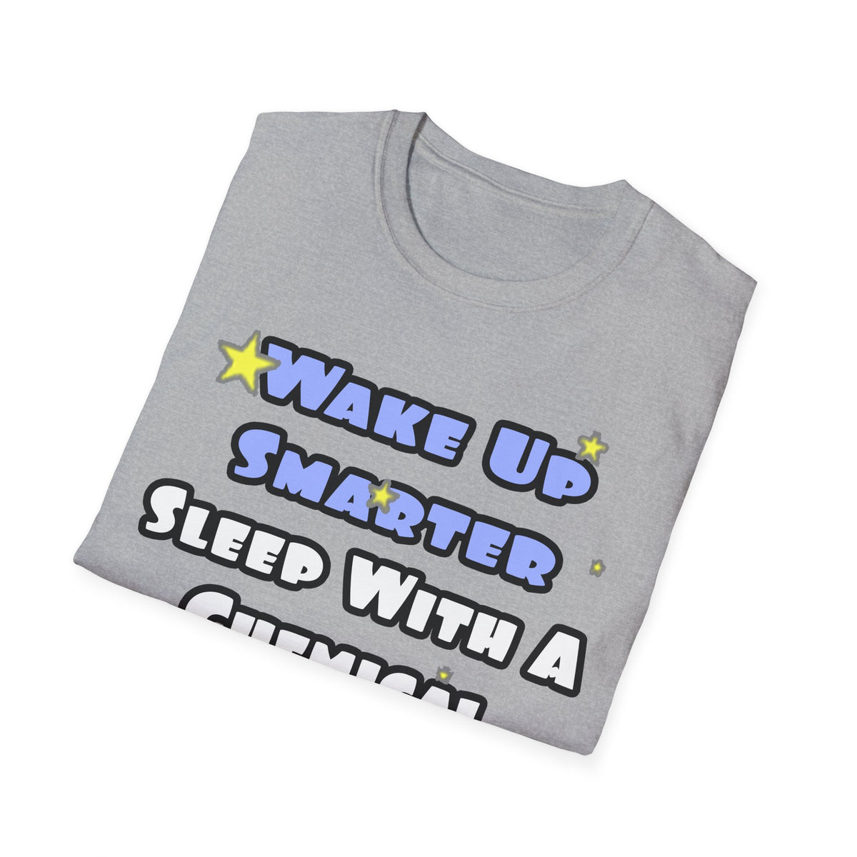Wake Up Smarter...Sleep With a Chemical Engineer - Unisex Softstyle T-Shirt