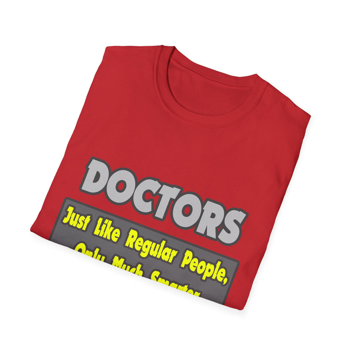 Doctors...Smarter - Unisex Softstyle T-Shirt