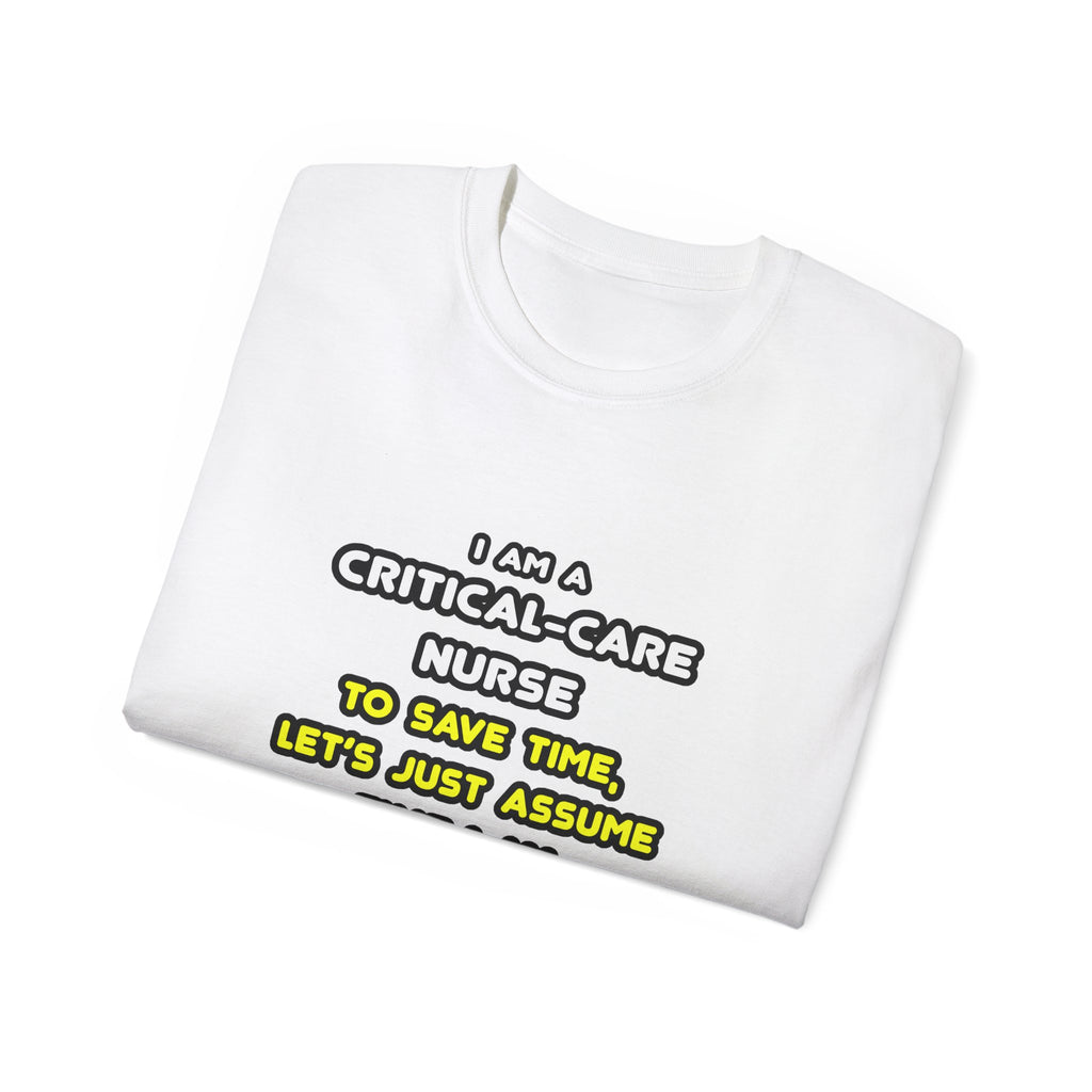 Funny Critical Care Nurse T Shirts and Gifts - Unisex Ultra Cotton Tee
