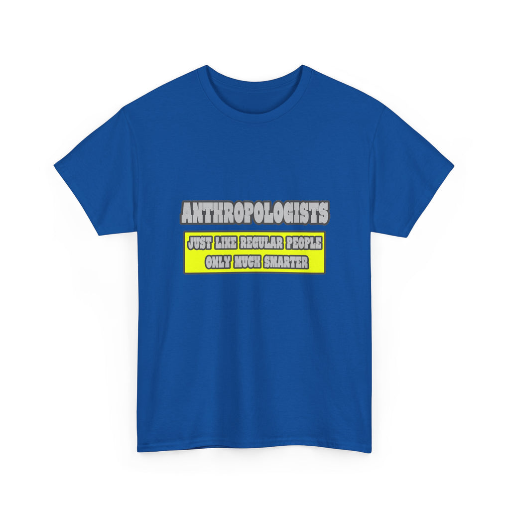Anthropologists...Much Smarter - Unisex Heavy Cotton Tee