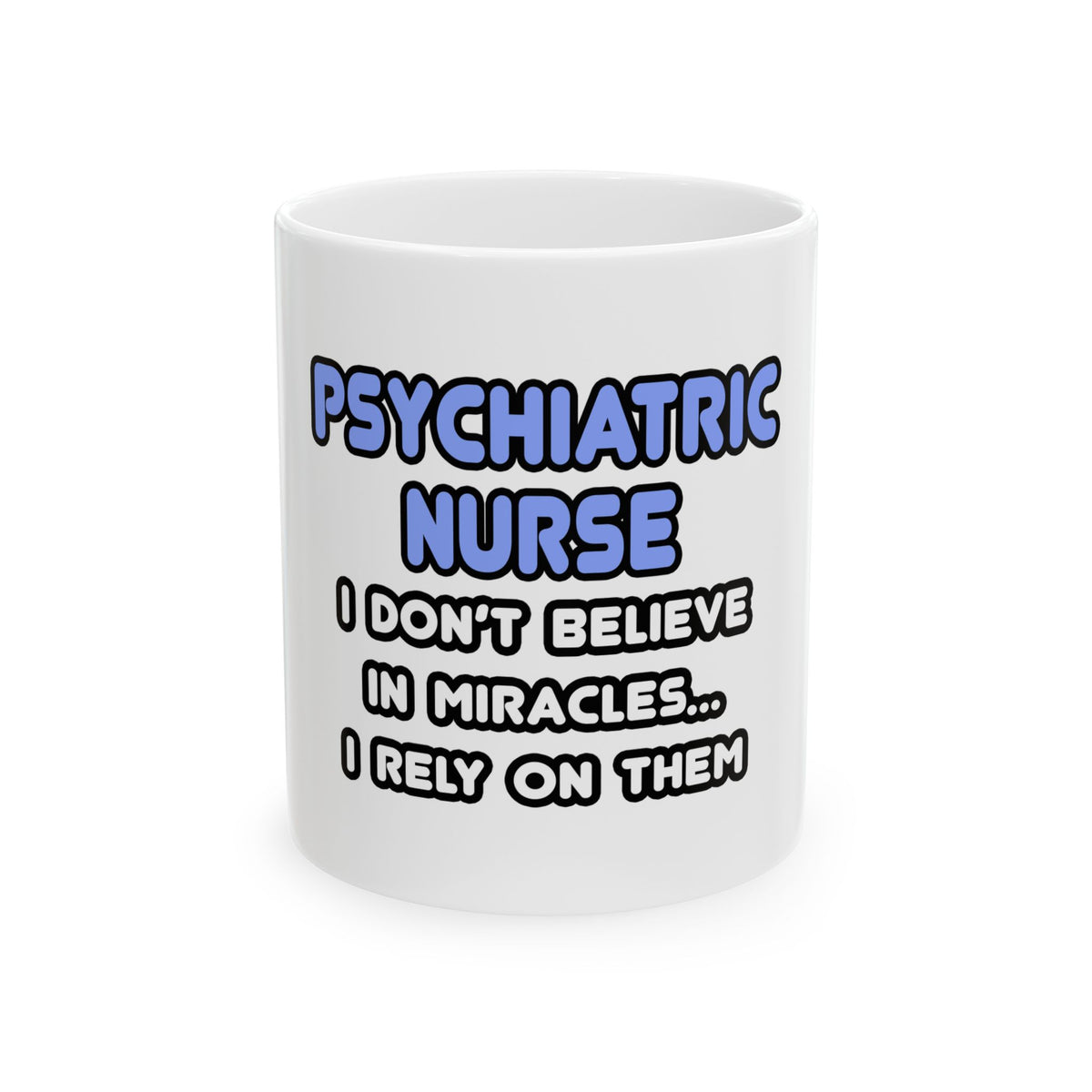Miracles and Psychiatric Nurses - Ceramic Mug, (11oz, 15oz)