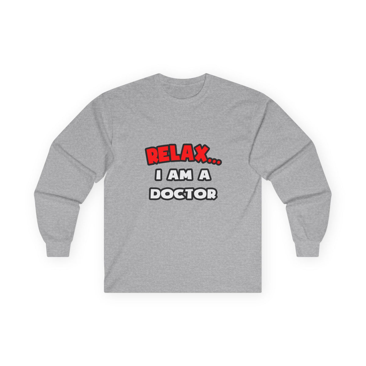 Relax ... I Am A Doctor - Unisex Ultra Cotton Long Sleeve Tee