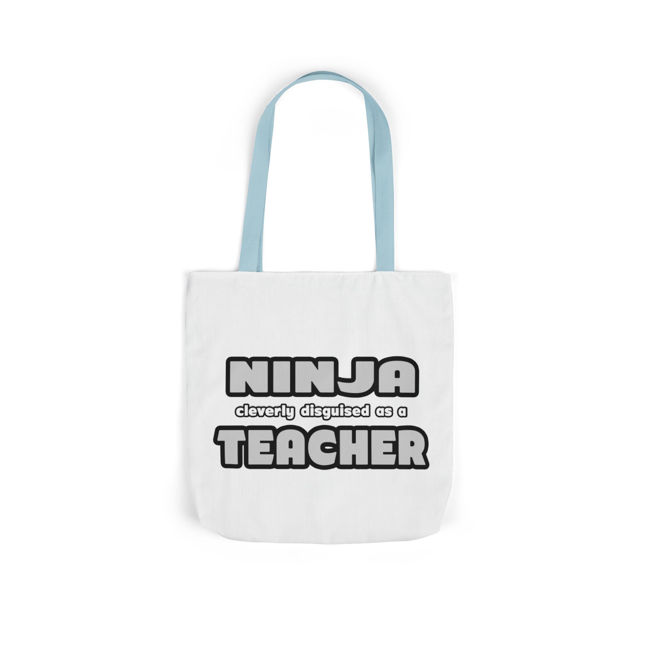 Ninja Cleverly Disguised As A Teacher - Canvas Tote Bag, 5-Color Straps