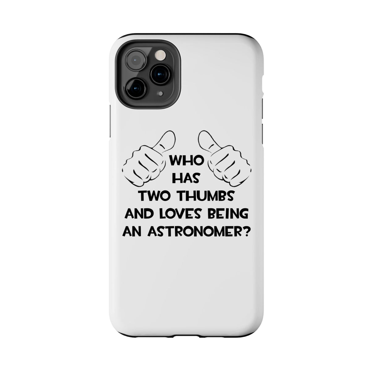 Two Thumbs and Loves Being an Astronomer - Tough Phone Cases