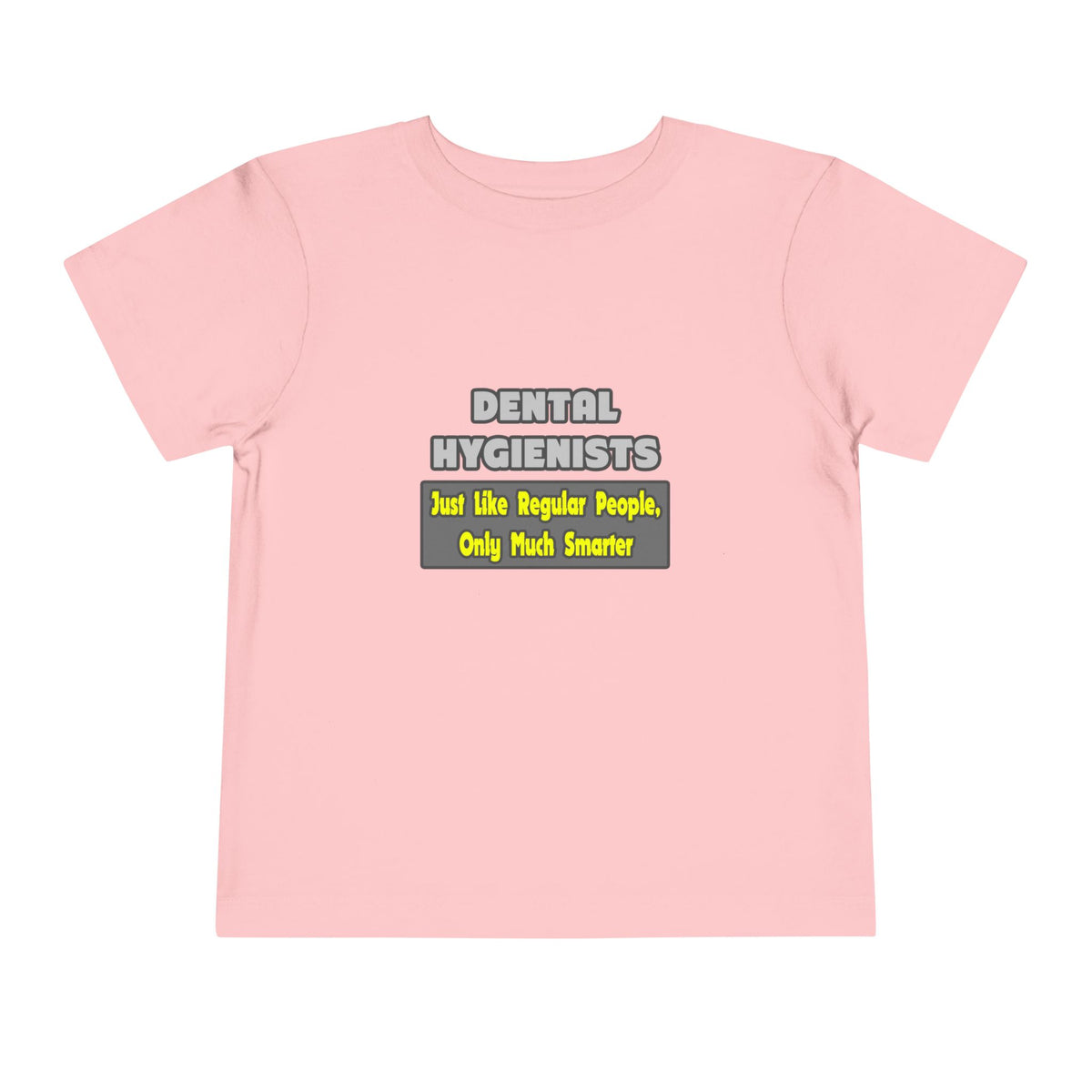 Dental Hygienists...Smarter - Toddler Short Sleeve Tee