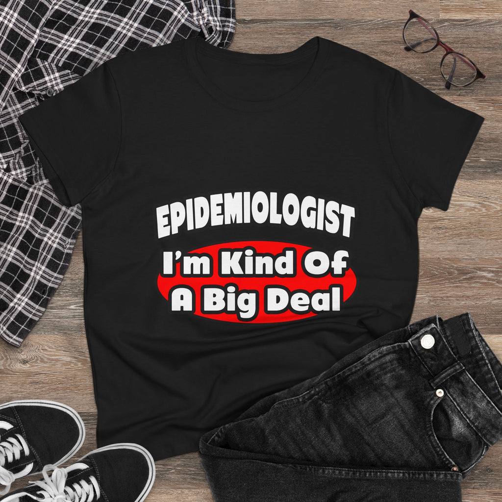 Epidemiologist...Big Deal - Women's Midweight Cotton Tee
