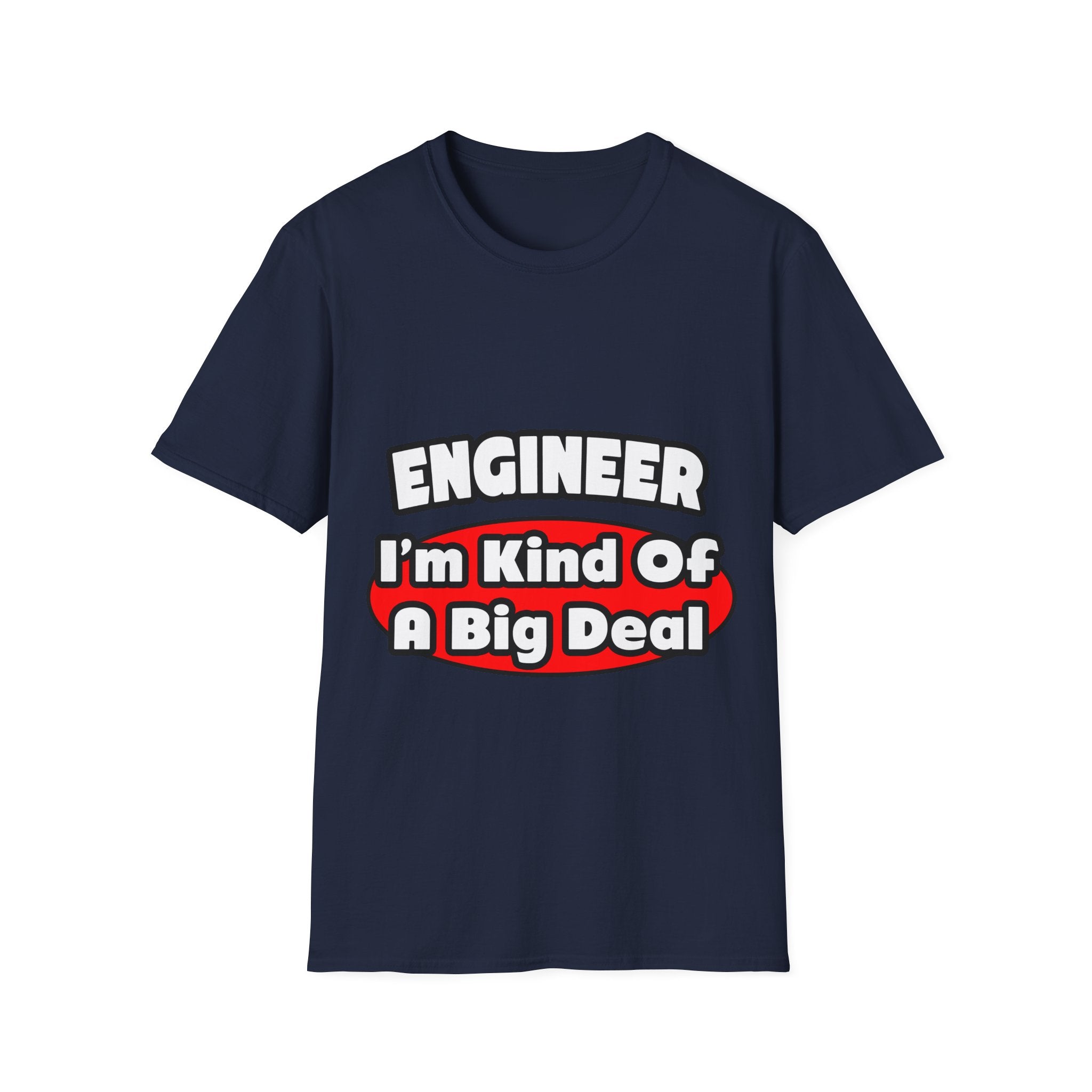 Engineer...Big Deal - Unisex Softstyle T-Shirt