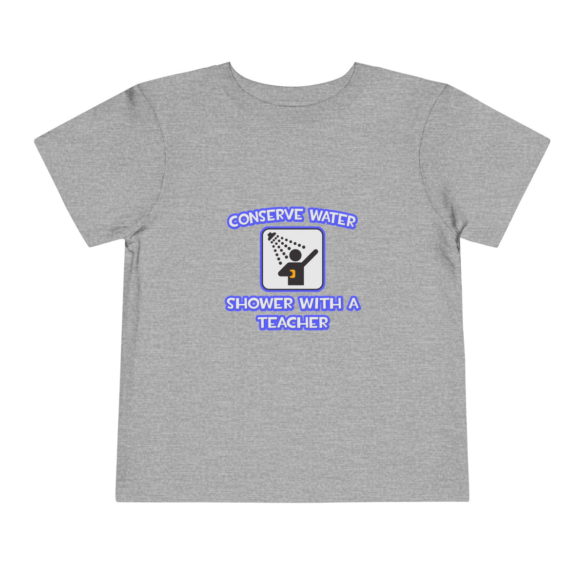 Conserve Water .. Shower With a Teacher - Toddler Short Sleeve Tee
