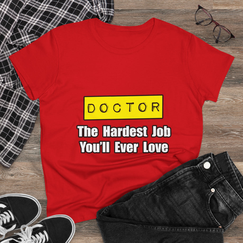 Doctor...Hardest Job You'll Ever Love - Women's Midweight Cotton Tee