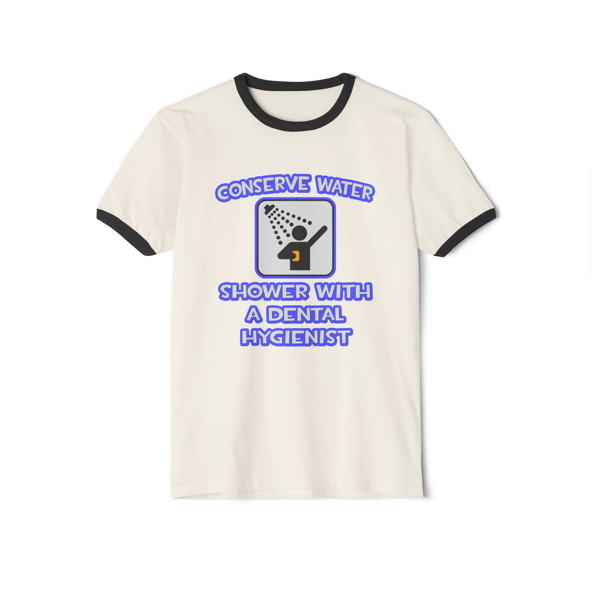 Conserve Water .. Shower With Dental Hygienist - Unisex Cotton Ringer T-Shirt