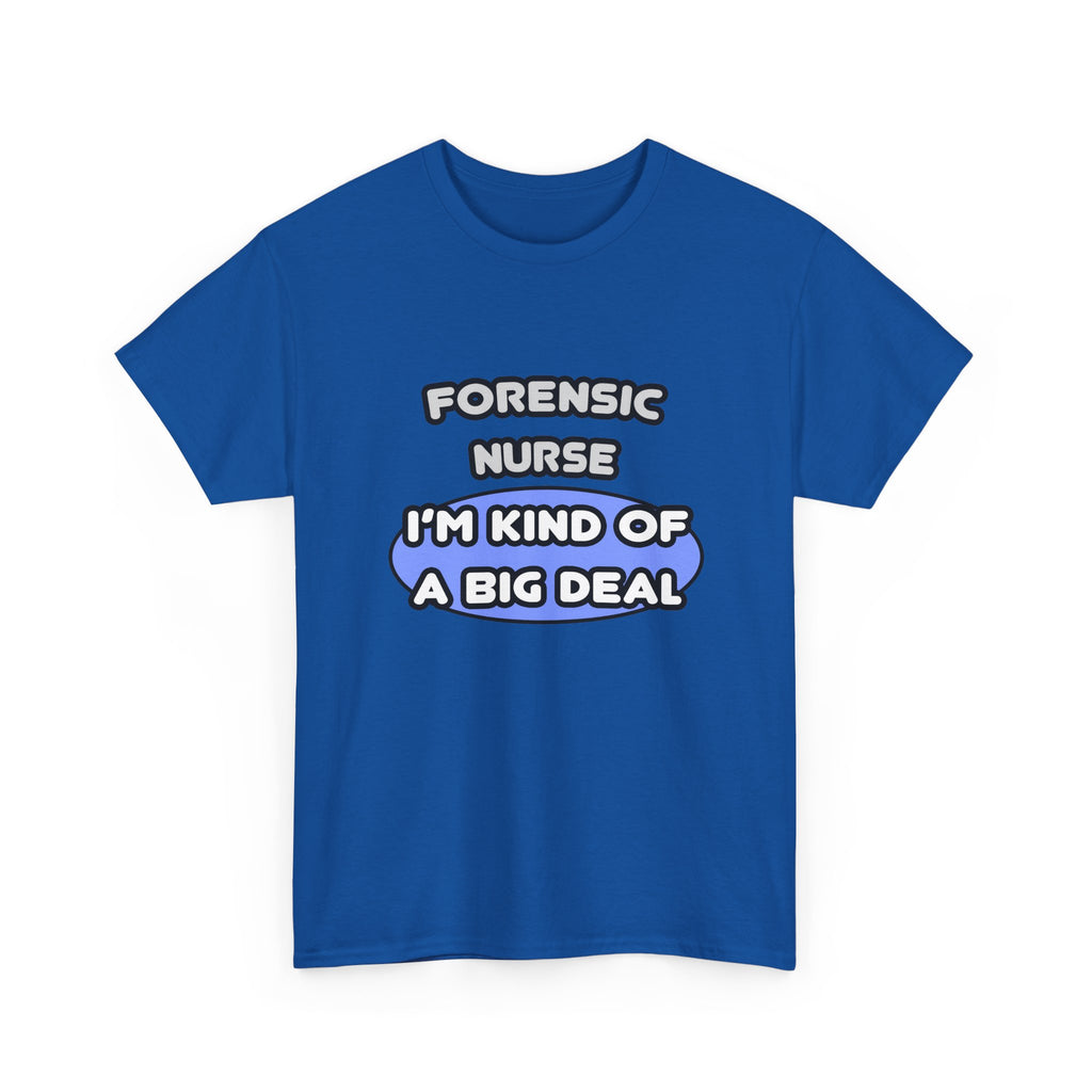 Forensic Nurse ... I'm Kind of a Big Deal - Unisex Heavy Cotton Tee