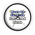 Wake Up Smarter...Sleep With a Doctor - Wall Clock