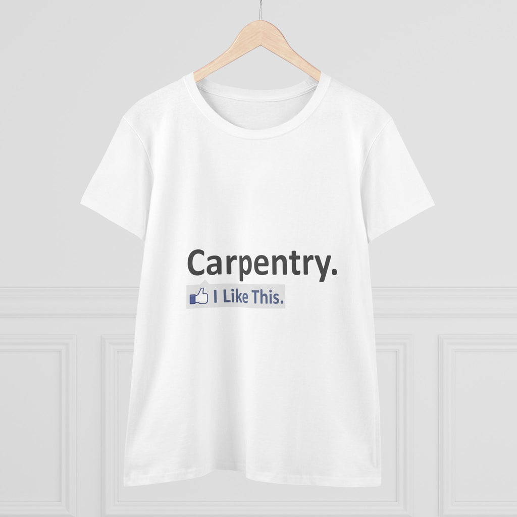 Carpentry...I Like This - Women's Midweight Cotton Tee