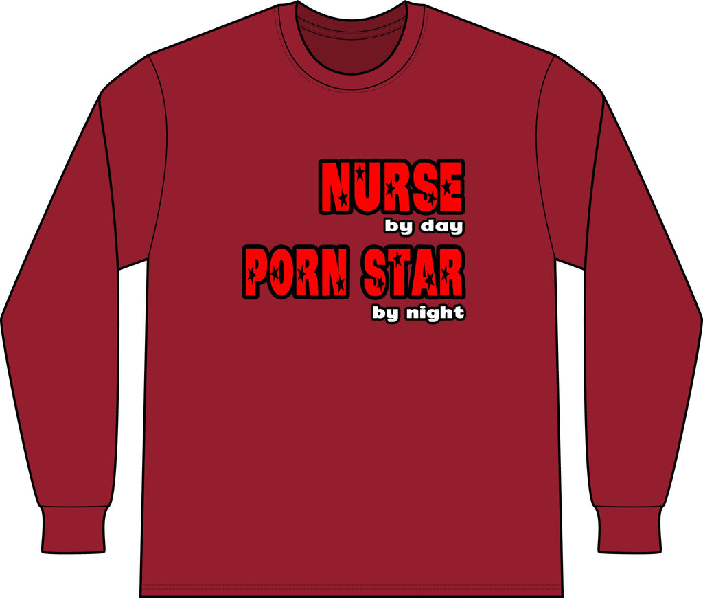 Nurse By Day...Porn Star By Night - Unisex Long Sleeve T-Shirt