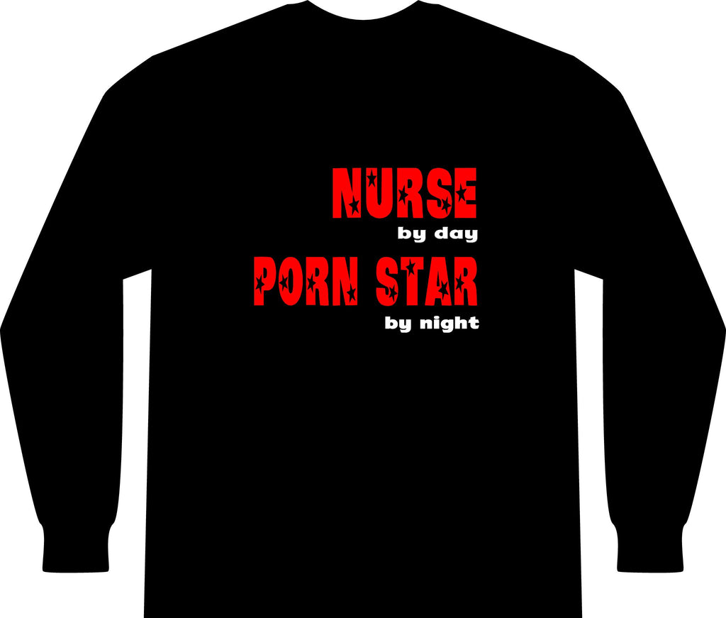 Nurse By Day...Porn Star By Night - Unisex Long Sleeve T-Shirt