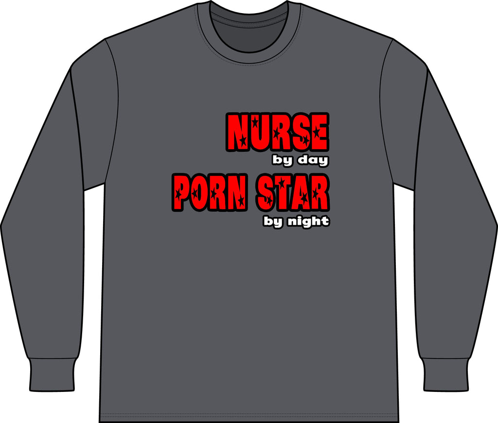 Nurse By Day...Porn Star By Night - Unisex Long Sleeve T-Shirt