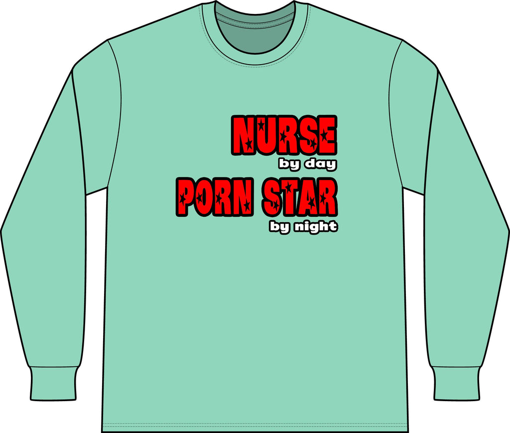 Nurse By Day...Porn Star By Night - Unisex Long Sleeve T-Shirt
