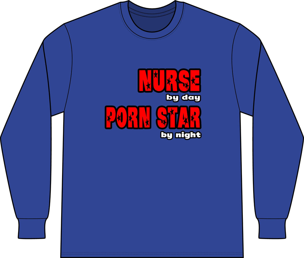 Nurse By Day...Porn Star By Night - Unisex Long Sleeve T-Shirt