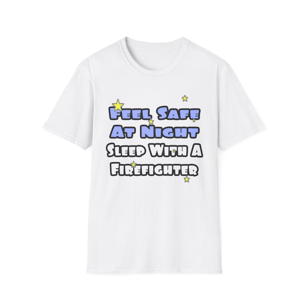 Feel Safe At Night...Sleep With a Firefighter - Unisex Softstyle T-Shirt
