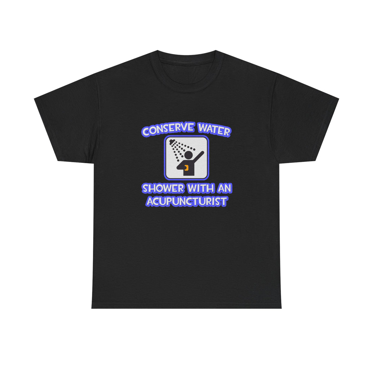 Conserve Water .. Shower With a Acupuncturist - Unisex Heavy Cotton Tee