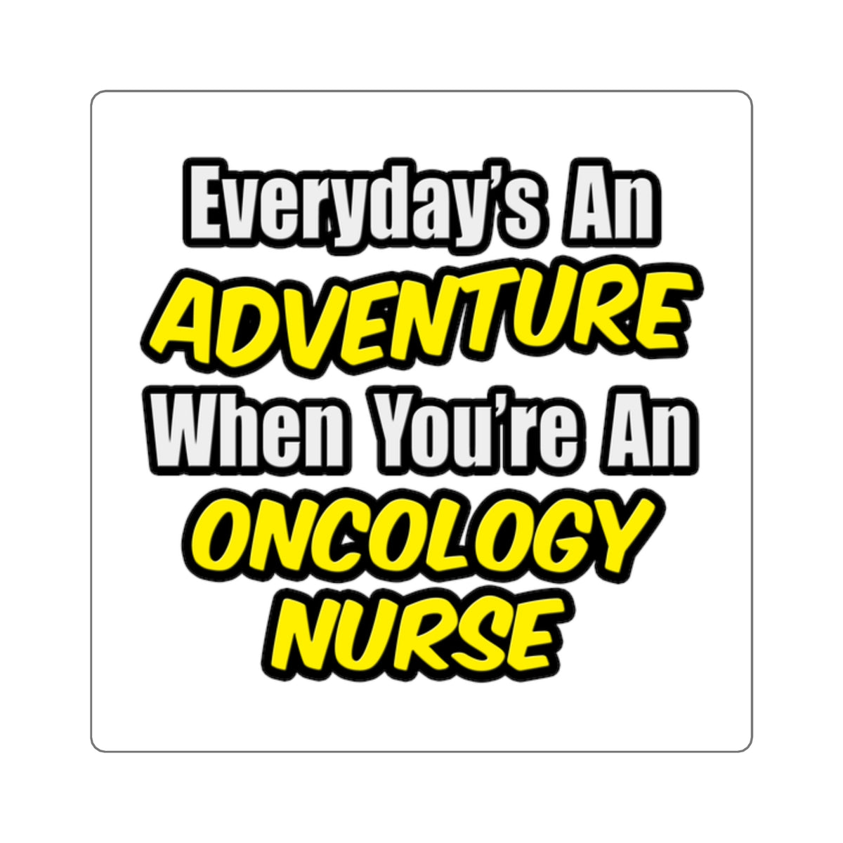 Everyday's An Adventure...Oncology Nurse - Square Stickers