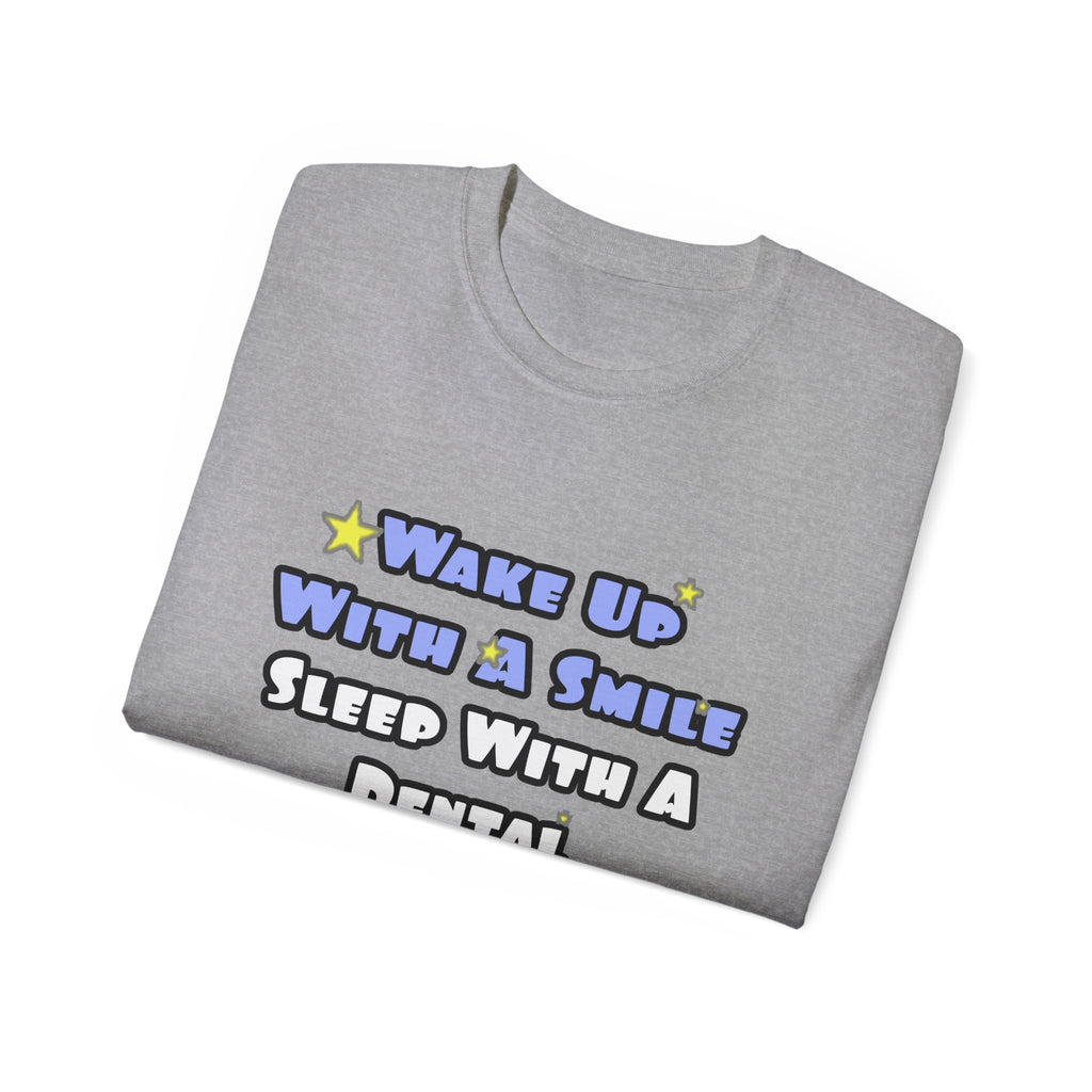 Wake Up With a Smile...Sleep With a Dental Hygienist - Unisex Ultra Cotton Tee