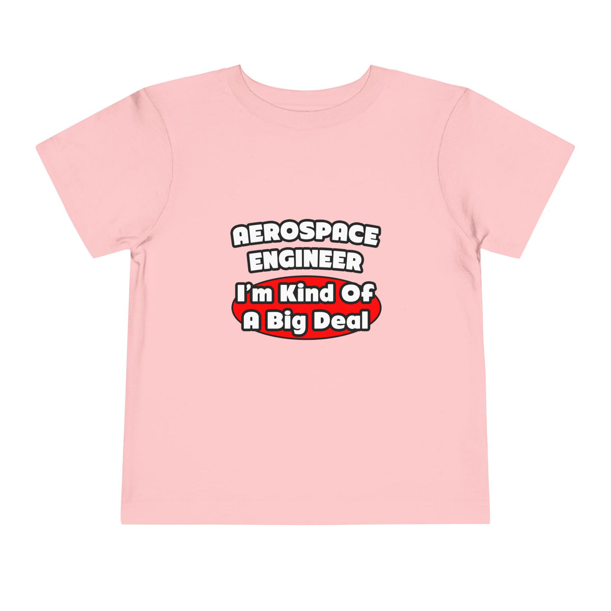 Aerospace Engineer...Big Deal - Toddler Short Sleeve Tee