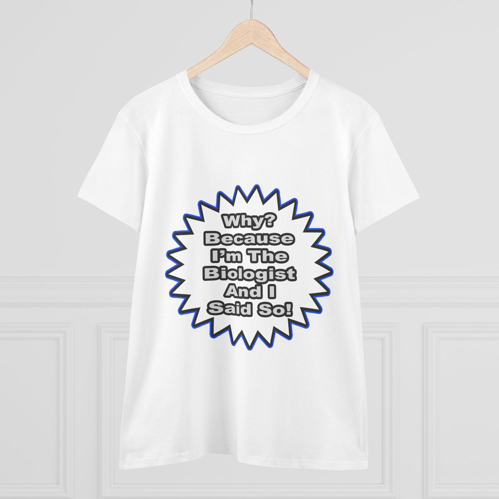 Biologist...Because I Said So - Women's Midweight Cotton Tee