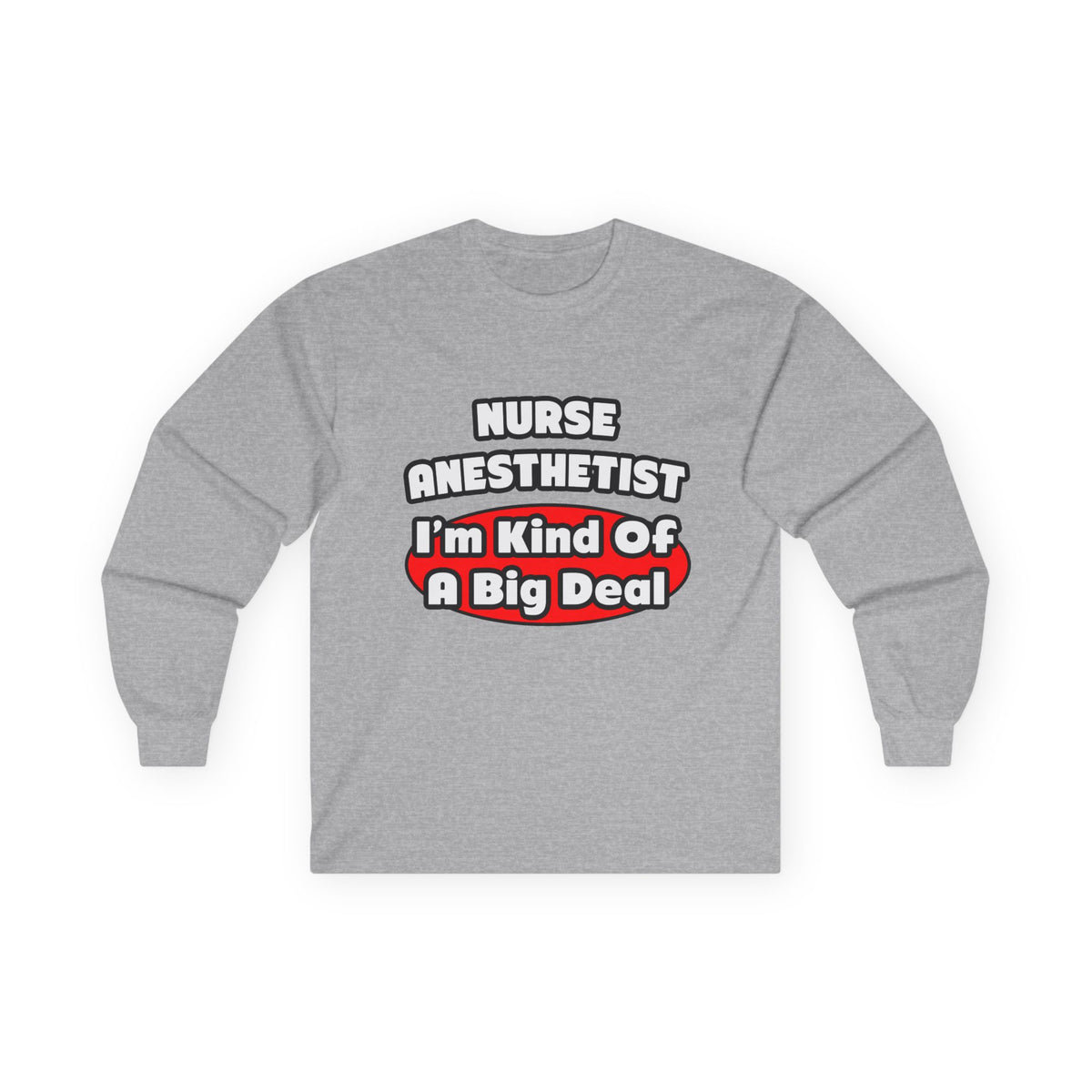 Nurse Anesthetist...Big Deal - Unisex Ultra Cotton Long Sleeve Tee
