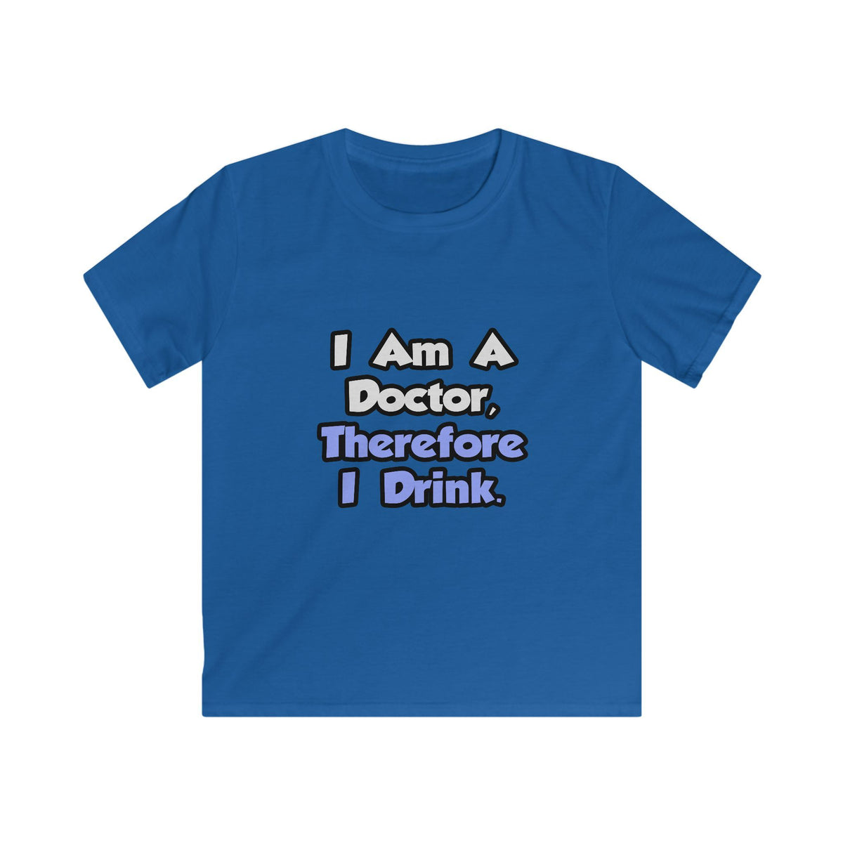 I Am A Doctor, Therefore I Drink - Kids Softstyle Tee