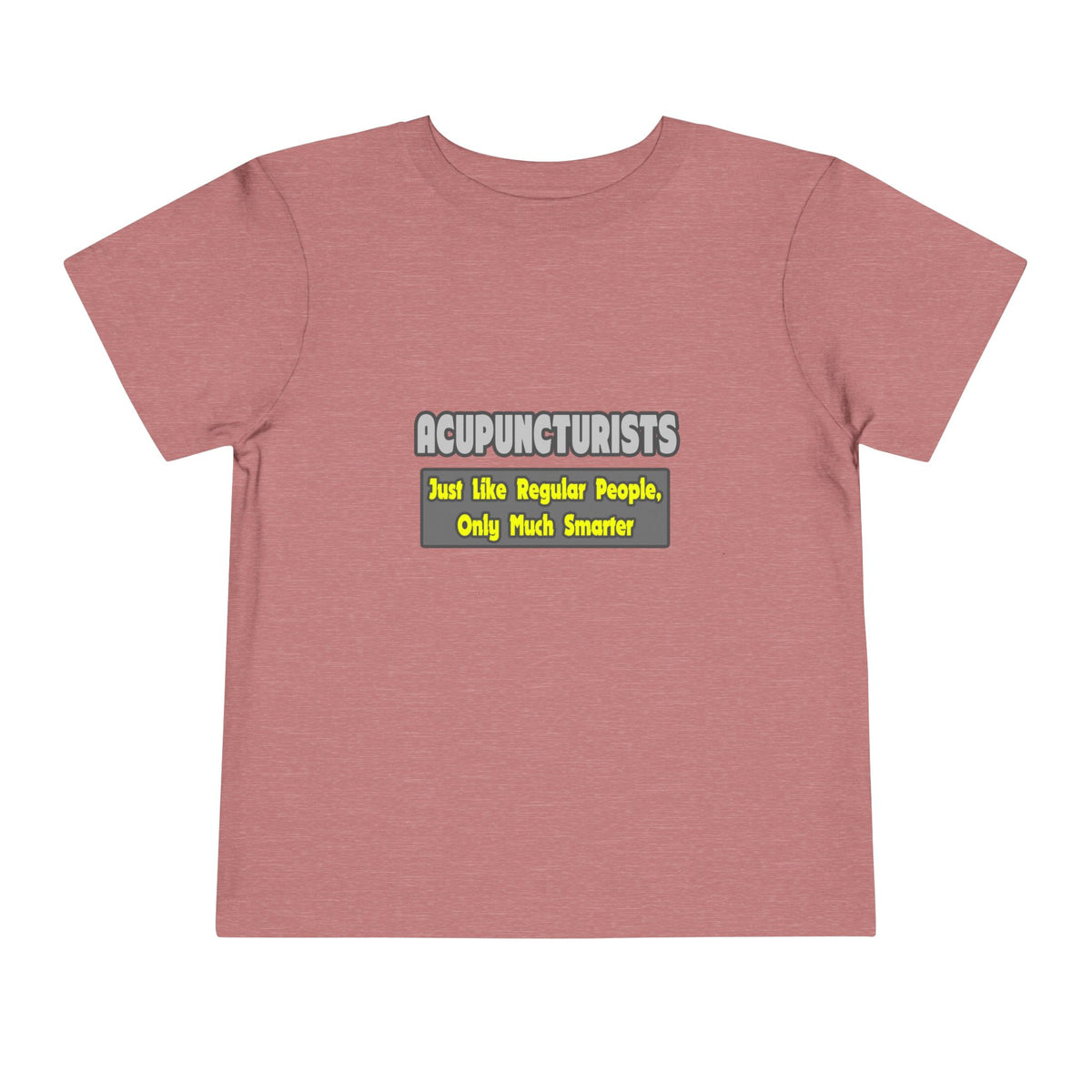 Acupuncturists .. Smarter - Toddler Short Sleeve Tee