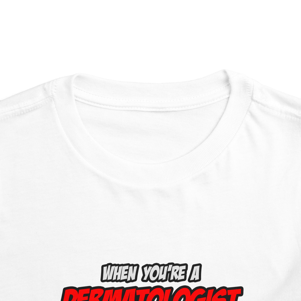 Dermatologist .. OMG WTF LOL - Toddler Short Sleeve Tee