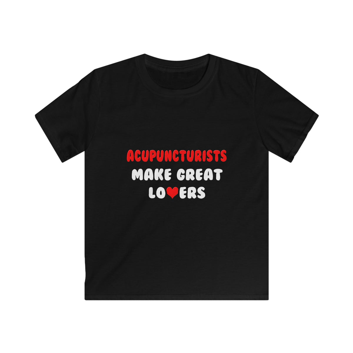 Acupuncturists Make Great Lovers - Kids Softstyle Tee