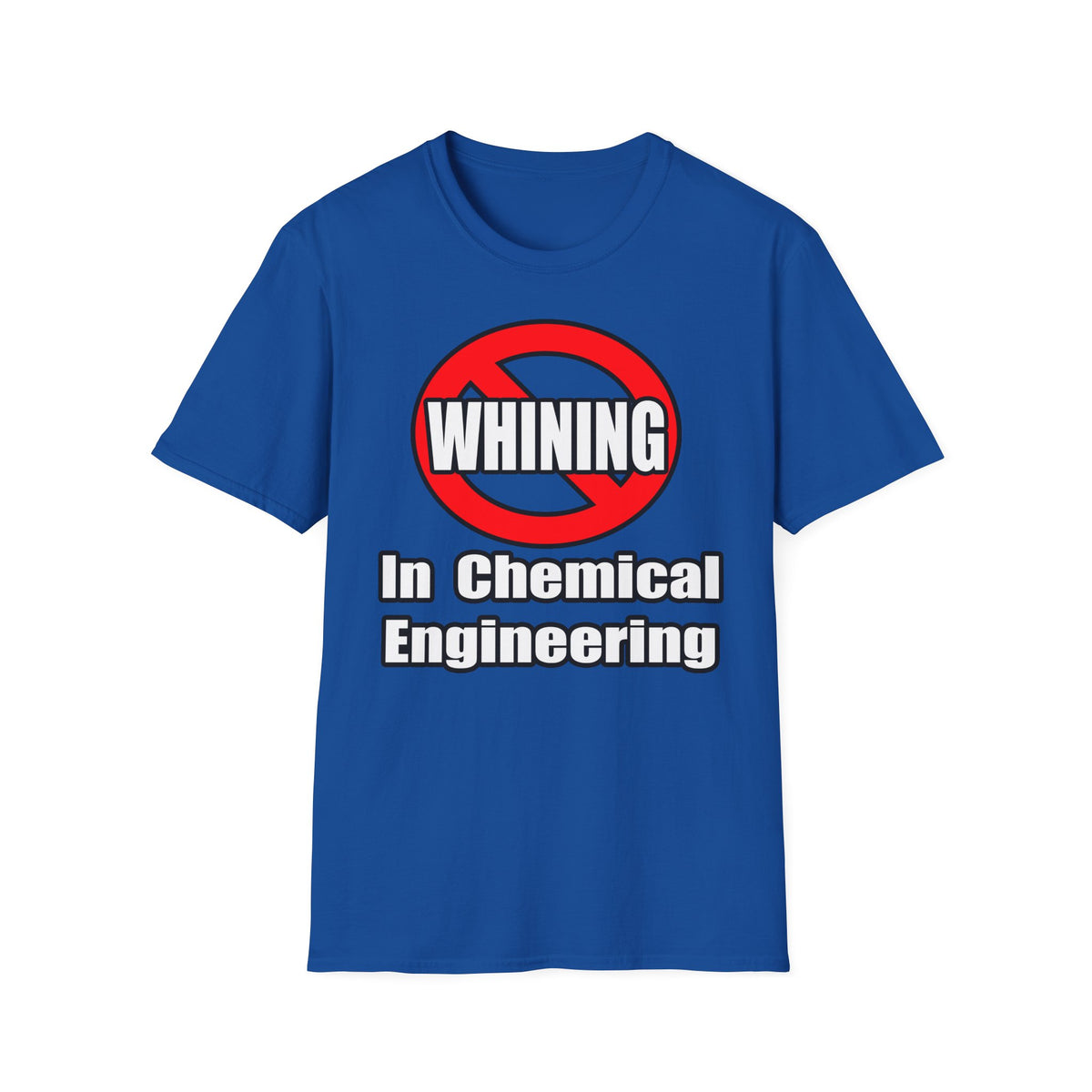 No Whining In Chemical Engineering - Unisex Softstyle T-Shirt