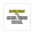 Engineers Are Sofa King Cool - Square Stickers