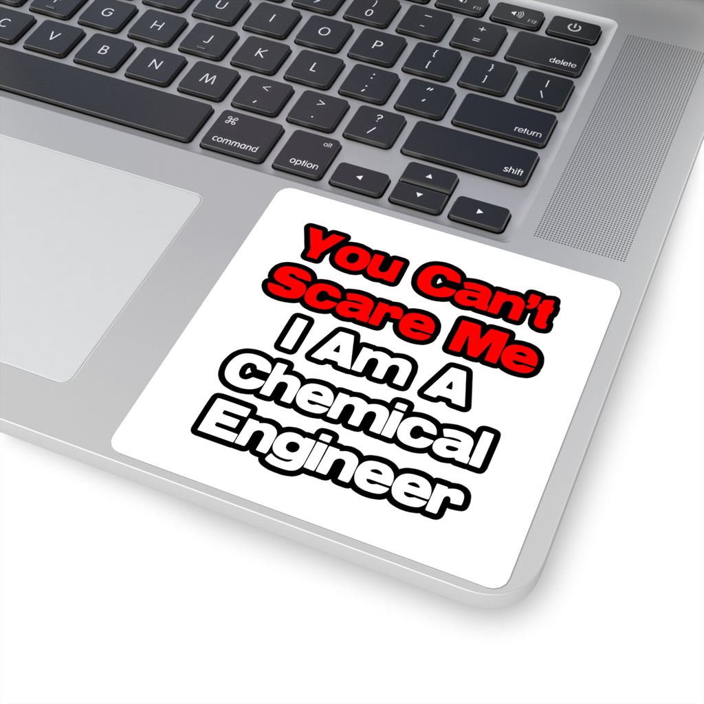 You Can't Scare Me...Chemical Engineer - Square Stickers