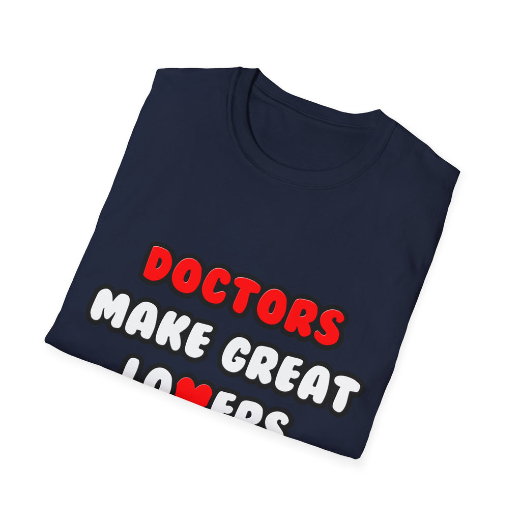 Doctors Make Great Lovers - Unisex Softstyle T-Shirt