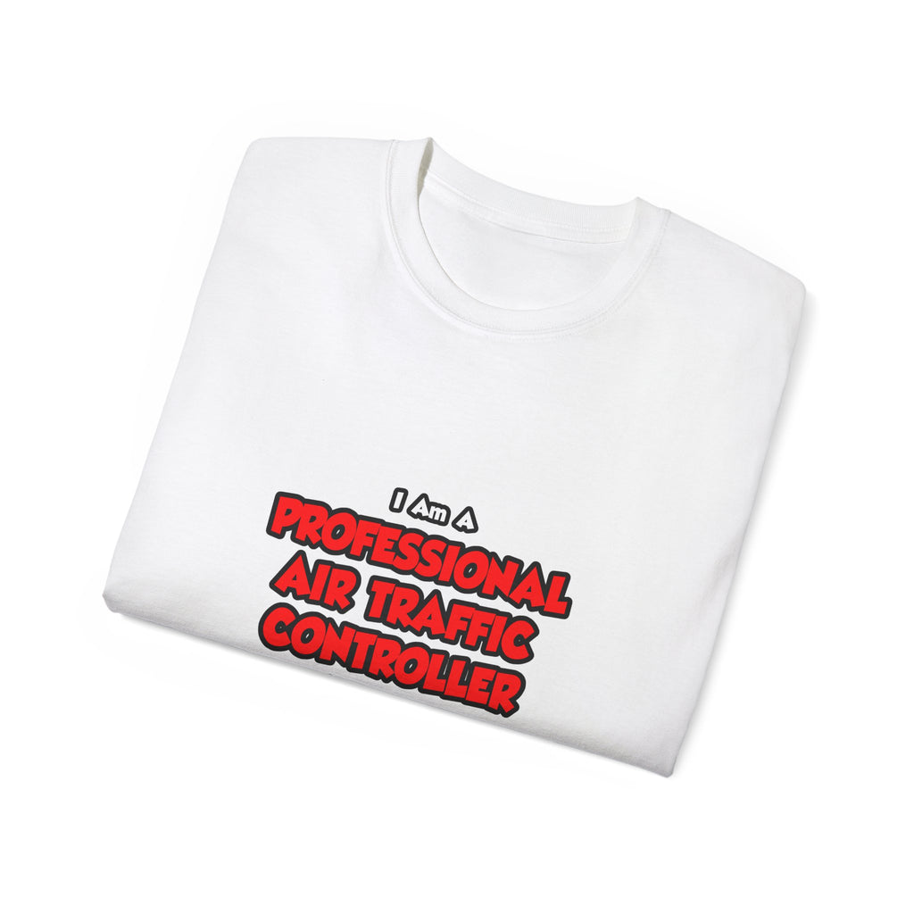 Professional Air Traffic Controller ... Don't Try - Unisex Ultra Cotton Tee