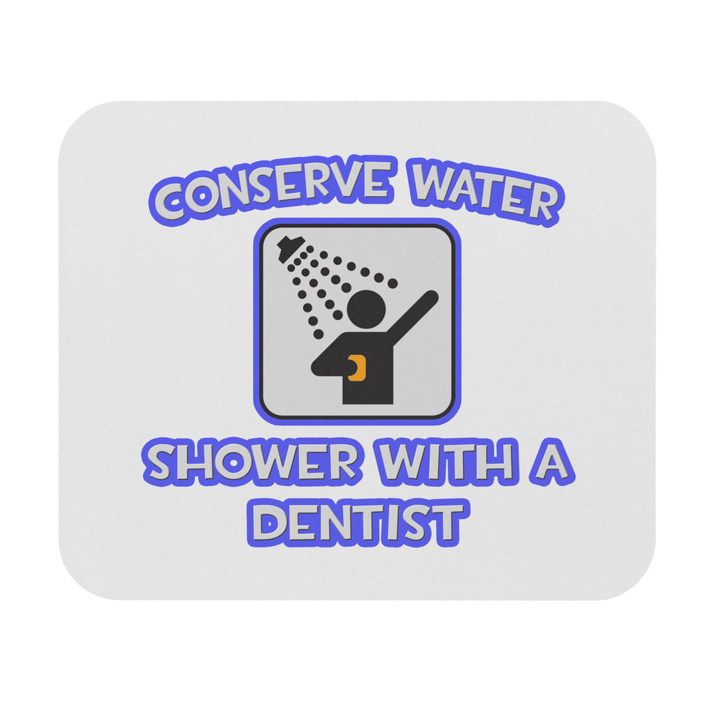 Conserve Water .. Shower With a Dentist - Mouse Pad (Rectangle)