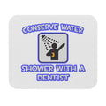 Conserve Water .. Shower With a Dentist - Mouse Pad (Rectangle)