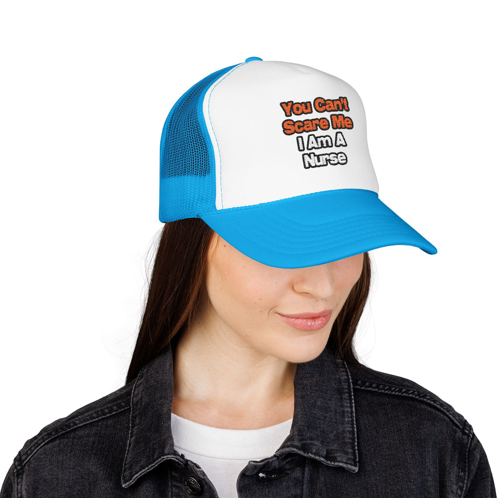 You Can't Scare Me...Nurse - Foam Trucker Hat