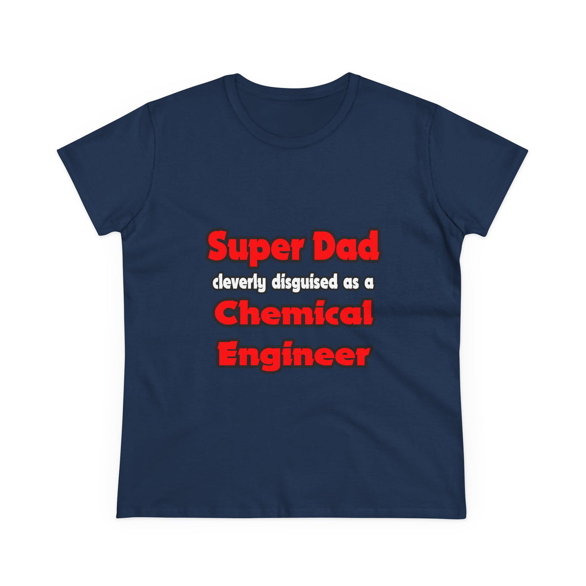 Super Dad ... Chemical Engineer - Women's Midweight Cotton Tee