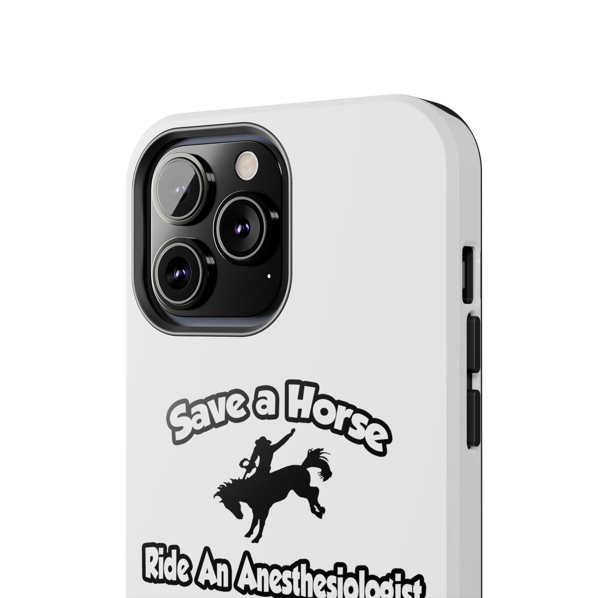 Save a Horse, Ride an Anesthesiologist Asst - Tough Phone Cases