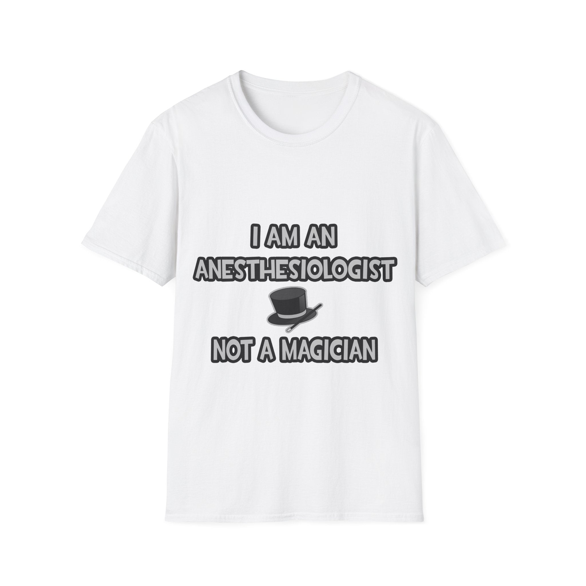 I Am An Anesthesiologist ... Not A Magician - Unisex Softstyle T-Shirt