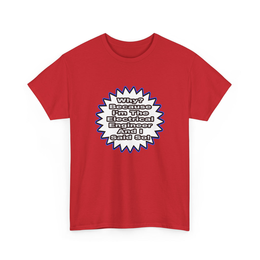 Electrical Engineer...Because I Said So - Unisex Heavy Cotton Tee