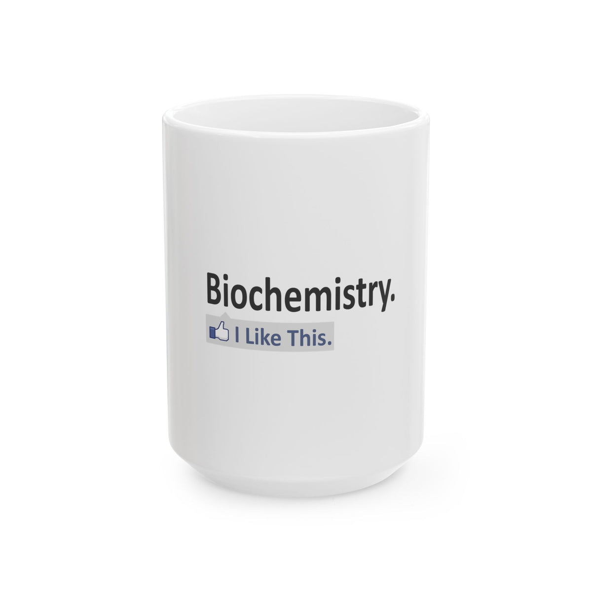 Biochemistry...I Like This - Ceramic Mug, (11oz, 15oz)