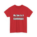 My Son Is A Cardiologist - Unisex Heavy Cotton Tee